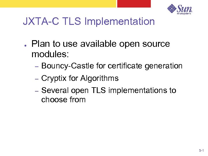 JXTA-C TLS Implementation ● Plan to use available open source modules: – Bouncy-Castle for