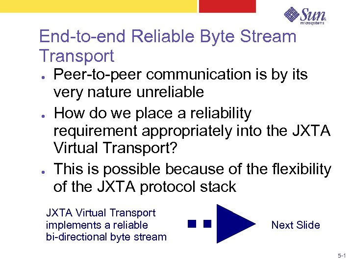 End-to-end Reliable Byte Stream Transport ● ● ● Peer-to-peer communication is by its very