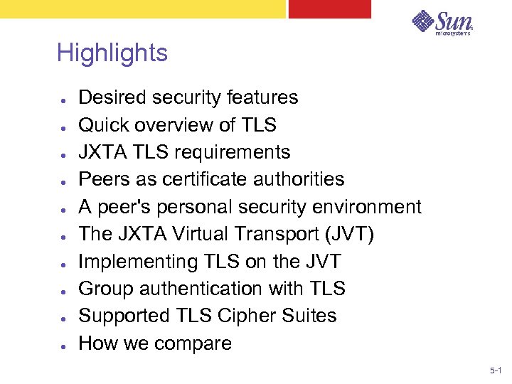 Highlights ● ● ● ● ● Desired security features Quick overview of TLS JXTA