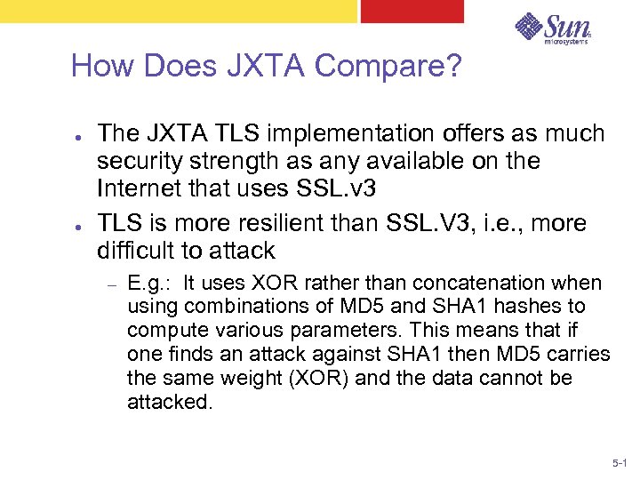 How Does JXTA Compare? ● ● The JXTA TLS implementation offers as much security
