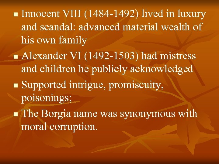 Innocent VIII (1484 -1492) lived in luxury and scandal: advanced material wealth of his