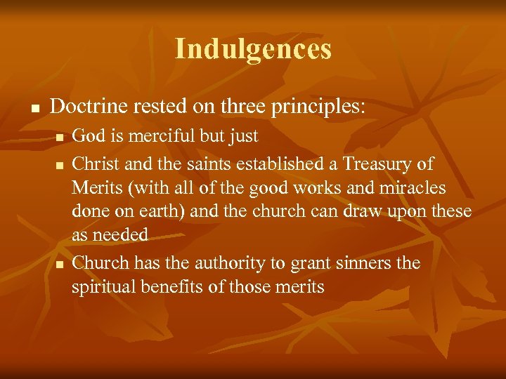 Indulgences n Doctrine rested on three principles: n n n God is merciful but