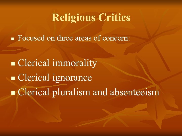 Religious Critics n Focused on three areas of concern: Clerical immorality n Clerical ignorance