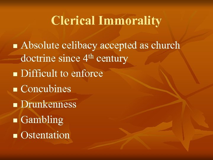 Clerical Immorality Absolute celibacy accepted as church doctrine since 4 th century n Difficult