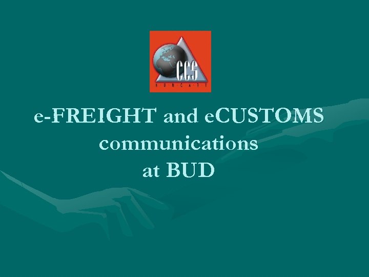 e-FREIGHT and e. CUSTOMS communications at BUD 