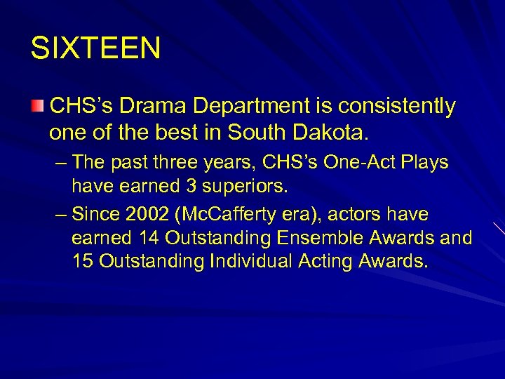 SIXTEEN CHS’s Drama Department is consistently one of the best in South Dakota. –