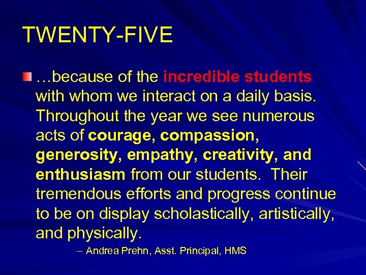 TWENTY-FIVE …because of the incredible students with whom we interact on a daily basis.