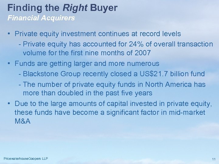 Finding the Right Buyer Financial Acquirers • Private equity investment continues at record levels