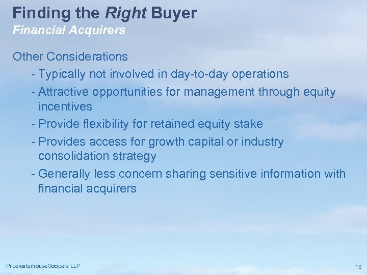 Finding the Right Buyer Financial Acquirers Other Considerations - Typically not involved in day-to-day