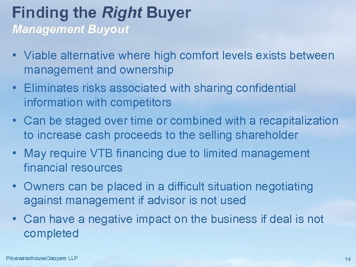 Finding the Right Buyer Management Buyout • Viable alternative where high comfort levels exists