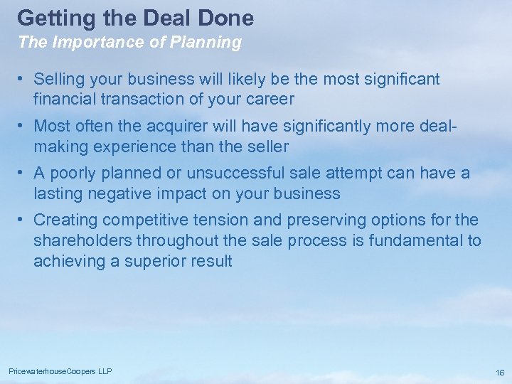 Getting the Deal Done The Importance of Planning • Selling your business will likely