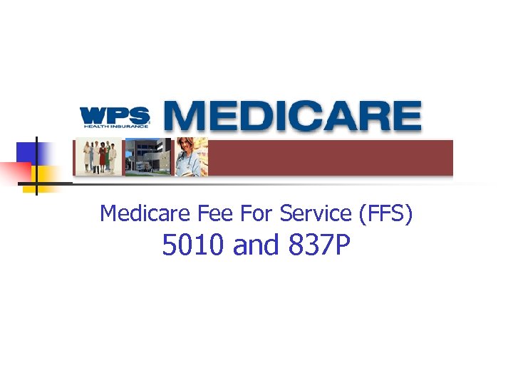 Medicare Fee For Service (FFS) 5010 and 837 P 