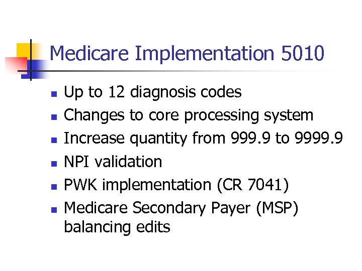 Medicare Implementation 5010 n n n Up to 12 diagnosis codes Changes to core
