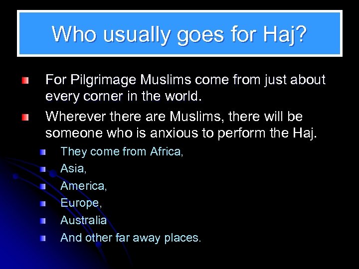 Who usually goes for Haj? For Pilgrimage Muslims come from just about every corner