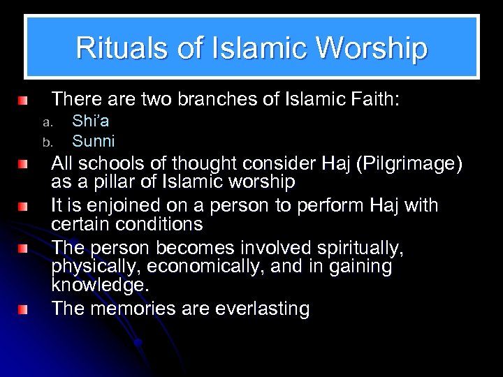 Rituals of Islamic Worship There are two branches of Islamic Faith: a. b. Shi’a