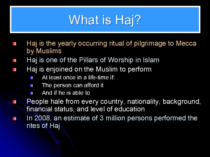 What is Haj? Haj is the yearly occurring ritual of pilgrimage to Mecca by