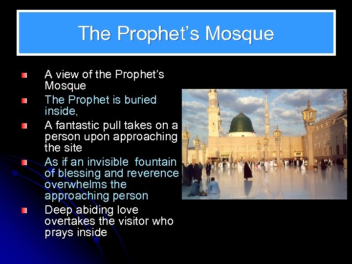 The Prophet’s Mosque A view of the Prophet’s Mosque The Prophet is buried inside,