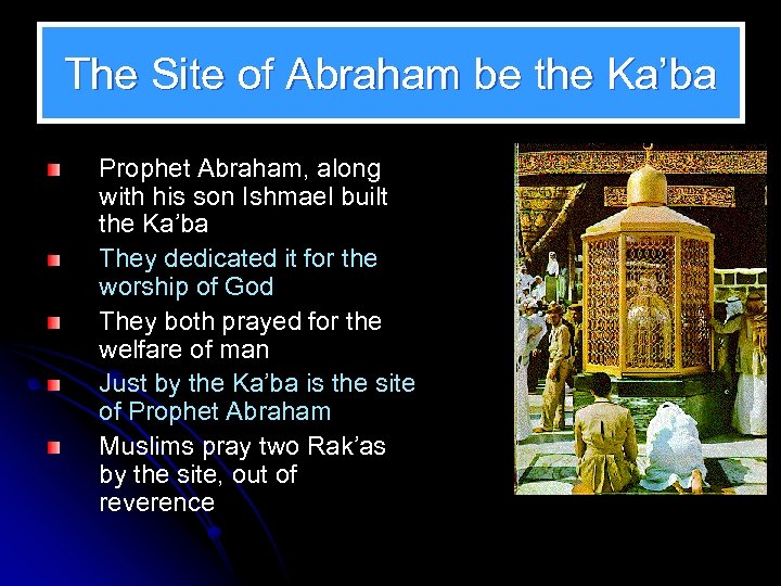 The Site of Abraham be the Ka’ba Prophet Abraham, along with his son Ishmael