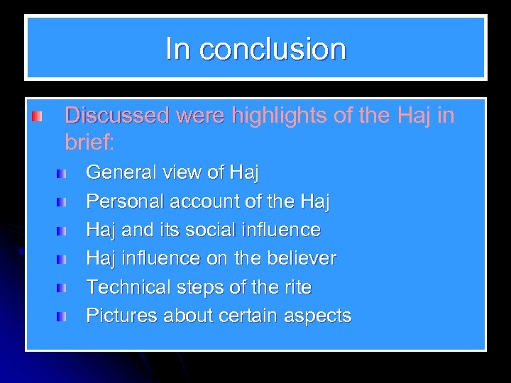 In conclusion Discussed were highlights of the Haj in Discussed were h brief: General