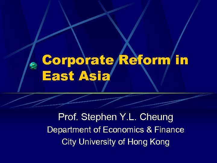 Corporate Reform in East Asia Prof. Stephen Y. L. Cheung Department of Economics &
