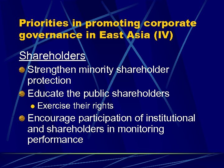 Priorities in promoting corporate governance in East Asia (IV) Shareholders Strengthen minority shareholder protection
