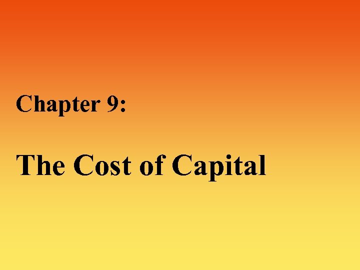 Chapter 9: The Cost of Capital 