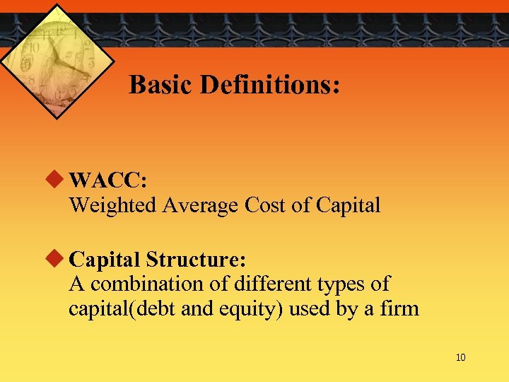 Basic Definitions: u WACC: Weighted Average Cost of Capital u Capital Structure: A combination