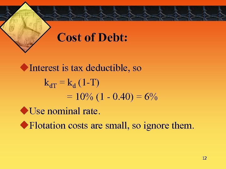 Cost of Debt: u. Interest is tax deductible, so kd. T = kd (1