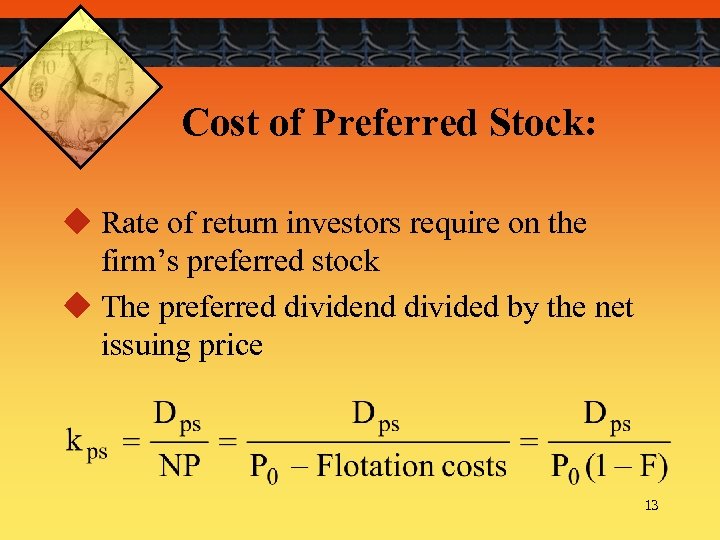 Cost of Preferred Stock: u Rate of return investors require on the firm’s preferred