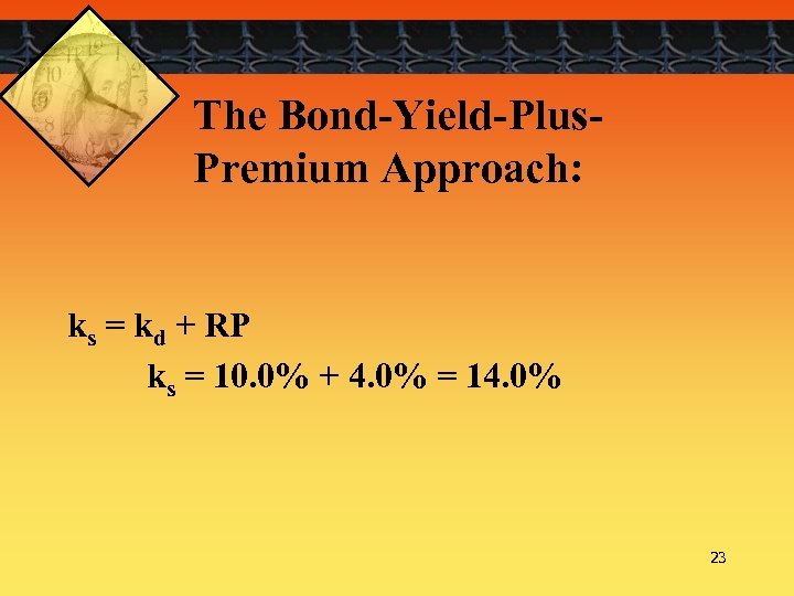 The Bond-Yield-Plus. Premium Approach: ks = kd + RP ks = 10. 0% +