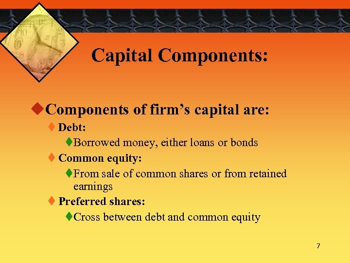 Capital Components: u. Components of firm’s capital are: t Debt: t. Borrowed money, either