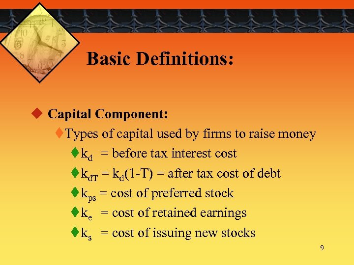 Basic Definitions: u Capital Component: t. Types of capital used by firms to raise