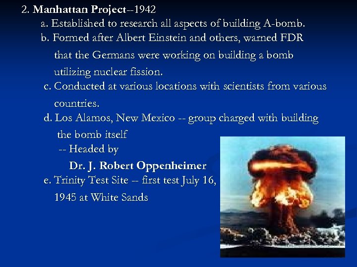 2. Manhattan Project--1942 a. Established to research all aspects of building A-bomb. b. Formed