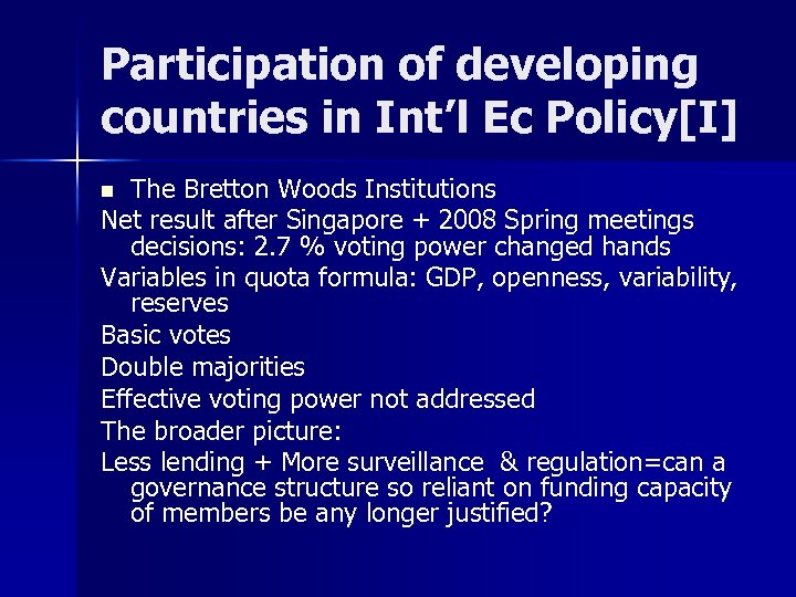 Participation of developing countries in Int’l Ec Policy[I] The Bretton Woods Institutions Net result