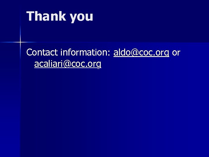Thank you Contact information: aldo@coc. org or acaliari@coc. org 