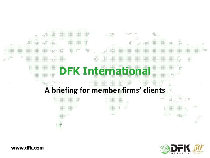 DFK International A briefing for member firms’ clients www. dfk. com 