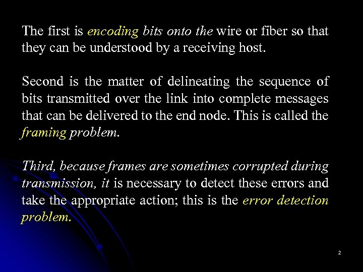The first is encoding bits onto the wire or fiber so that they can