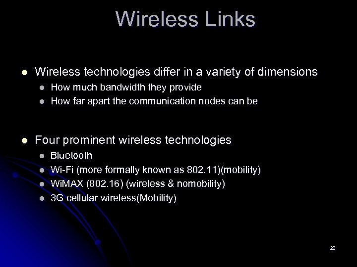 Wireless Links l Wireless technologies differ in a variety of dimensions l l l