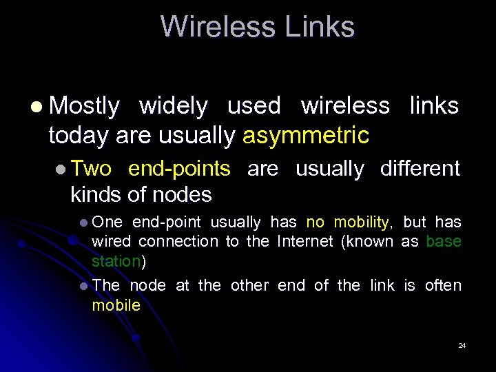 Wireless Links l Mostly widely used wireless links today are usually asymmetric l Two