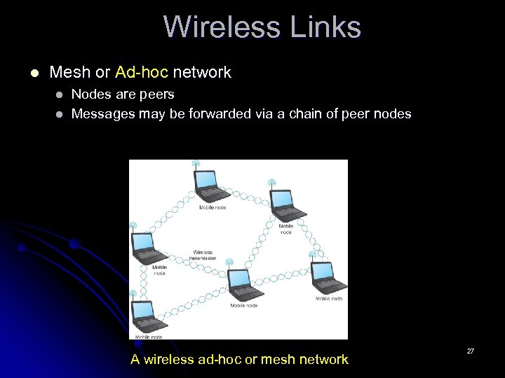 Wireless Links l Mesh or Ad-hoc network l l Nodes are peers Messages may
