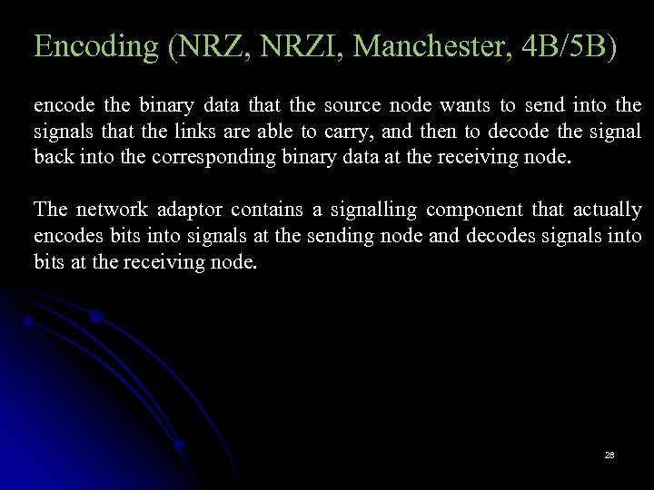 Encoding (NRZ, NRZI, Manchester, 4 B/5 B) encode the binary data that the source