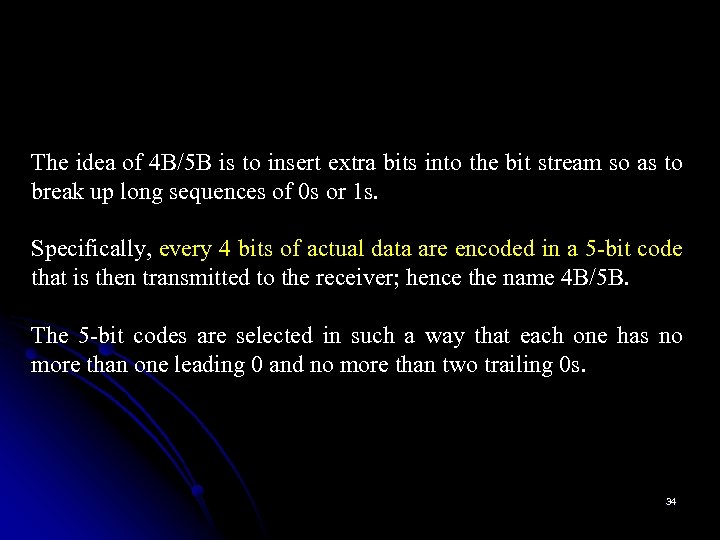 The idea of 4 B/5 B is to insert extra bits into the bit