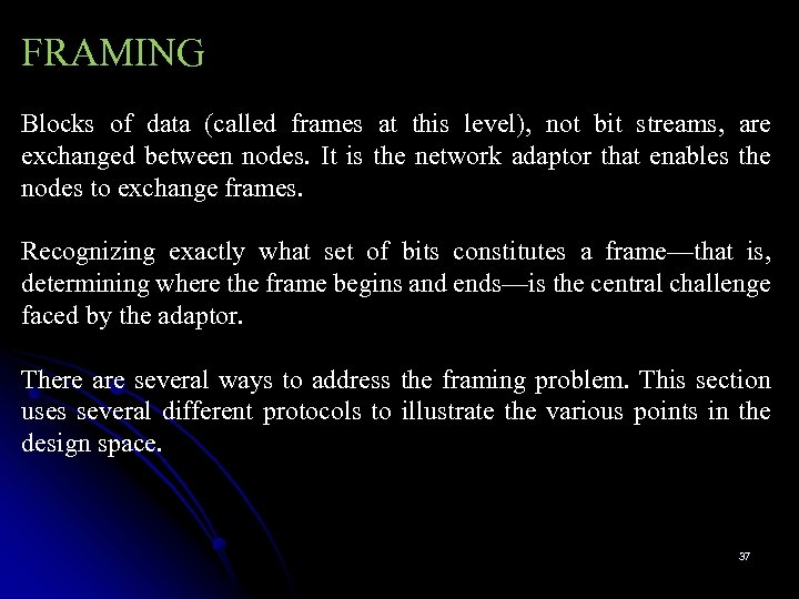 FRAMING Blocks of data (called frames at this level), not bit streams, are exchanged