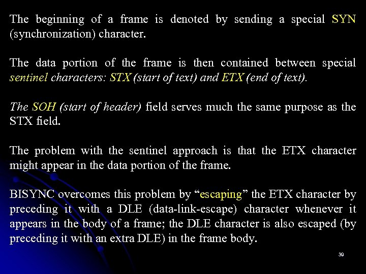 The beginning of a frame is denoted by sending a special SYN (synchronization) character.