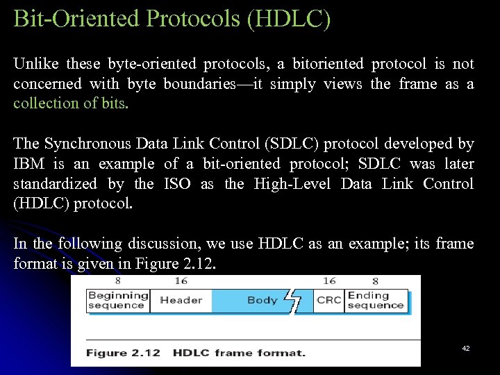 Bit-Oriented Protocols (HDLC) Unlike these byte-oriented protocols, a bitoriented protocol is not concerned with