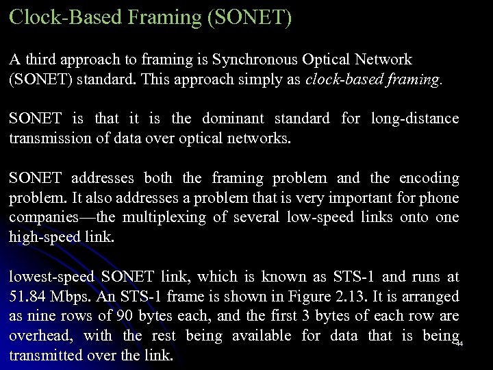 Clock-Based Framing (SONET) A third approach to framing is Synchronous Optical Network (SONET) standard.