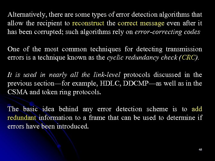 Alternatively, there are some types of error detection algorithms that allow the recipient to