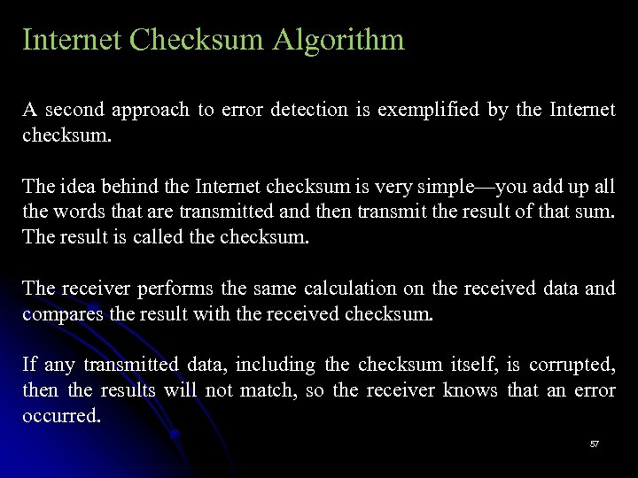 Internet Checksum Algorithm A second approach to error detection is exemplified by the Internet