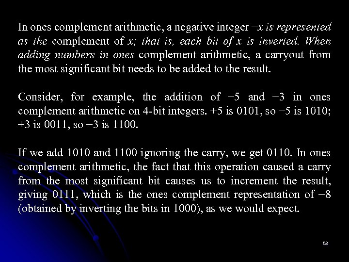 In ones complement arithmetic, a negative integer −x is represented as the complement of