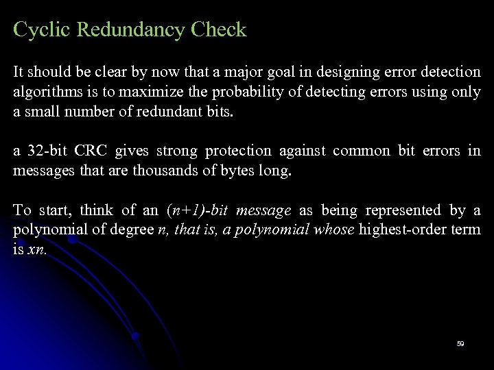 Cyclic Redundancy Check It should be clear by now that a major goal in